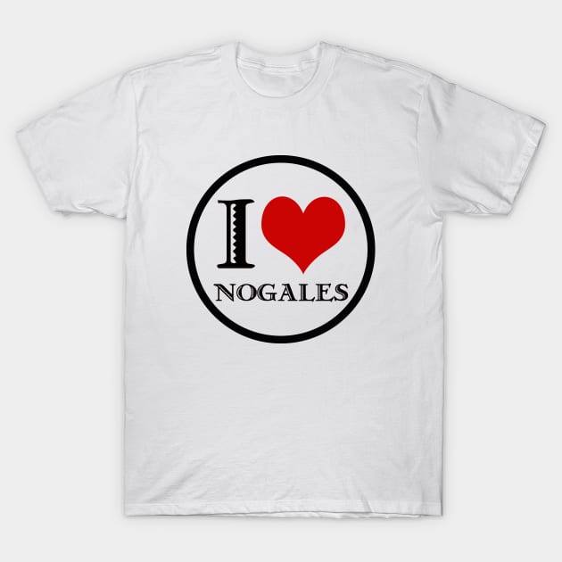 I Love Nogales T-Shirt by Nuttshaw Studios